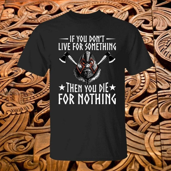If You Don’t Live For Something Black T-Shirt - Norse Spirit