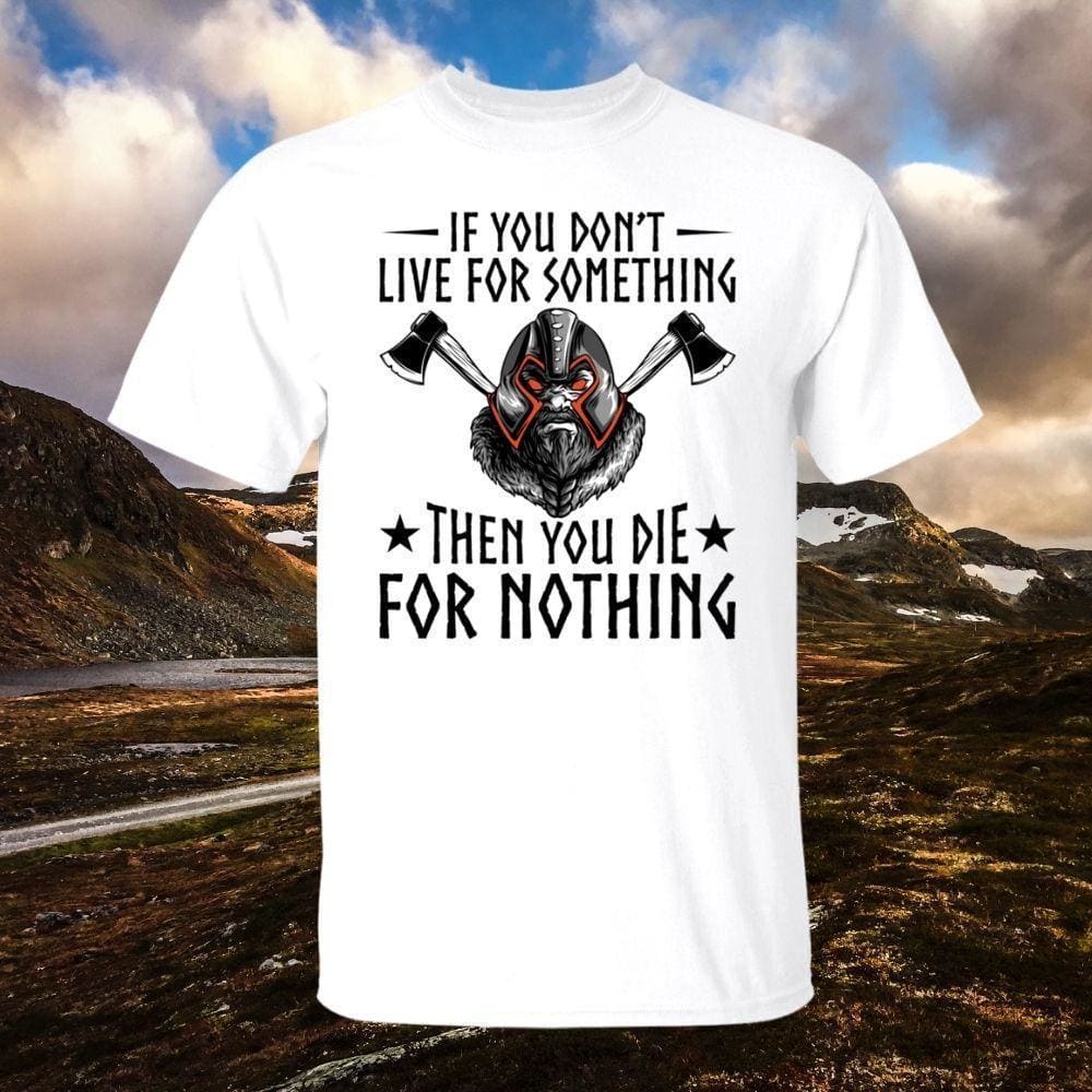 If You Don't Live For Something White T-Shirt-Viking T-Shirt-Norse Spirit