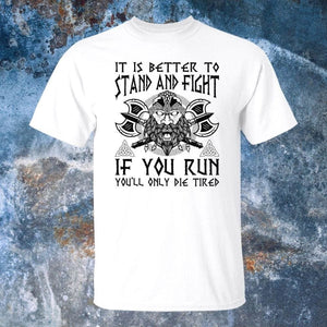 It Is Better To Stand And Fight White T-Shirt-Viking T-Shirt-Norse Spirit