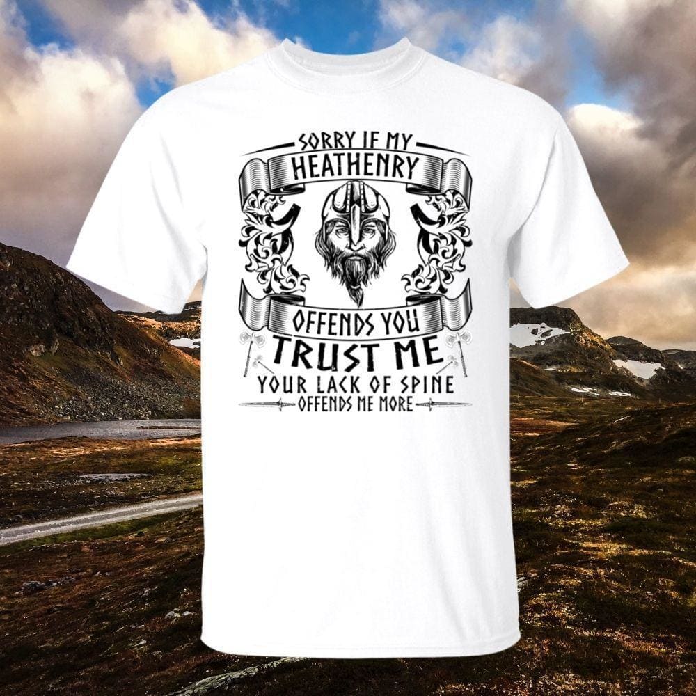 Sorry If My Heathenry Offends You White T-Shirt-Viking T-Shirt-Norse Spirit