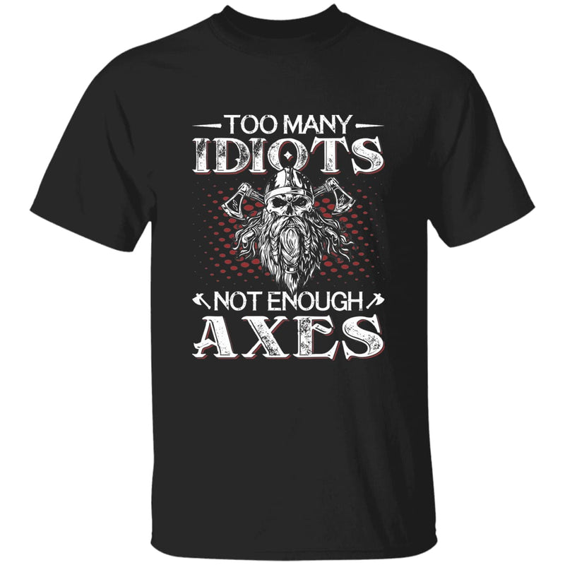 Too Many Idiots Not Enough Axes Black T-Shirt - Norse Spirit
