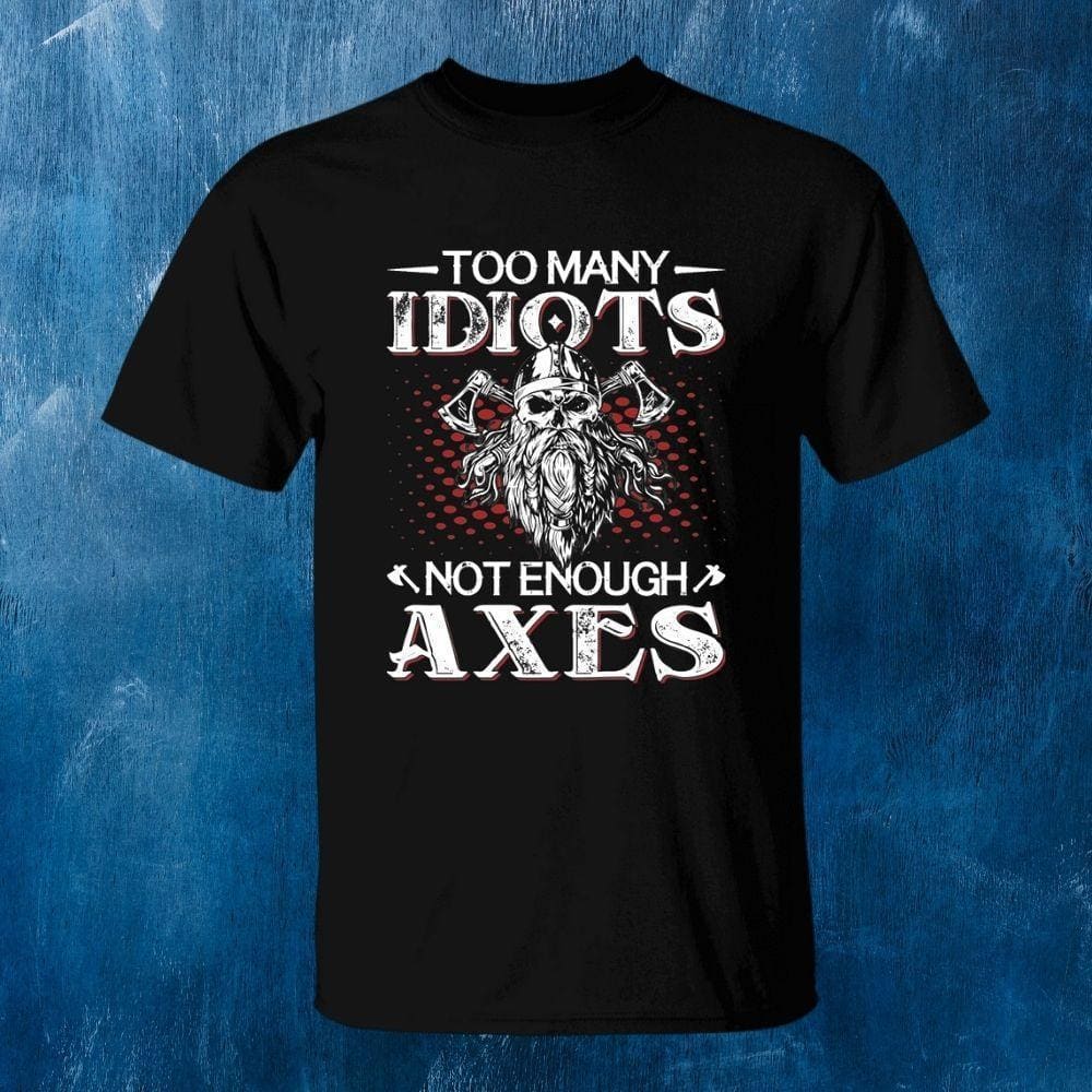 Too Many Idiots Not Enough Axes Black T-Shirt-T-Shirts-Norse Spirit