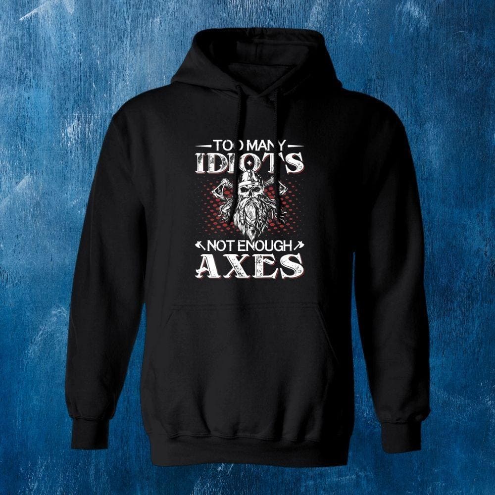 Too Many Idiots Not Enough Axes Black Viking Hoodie-Sweatshirts-Norse Spirit
