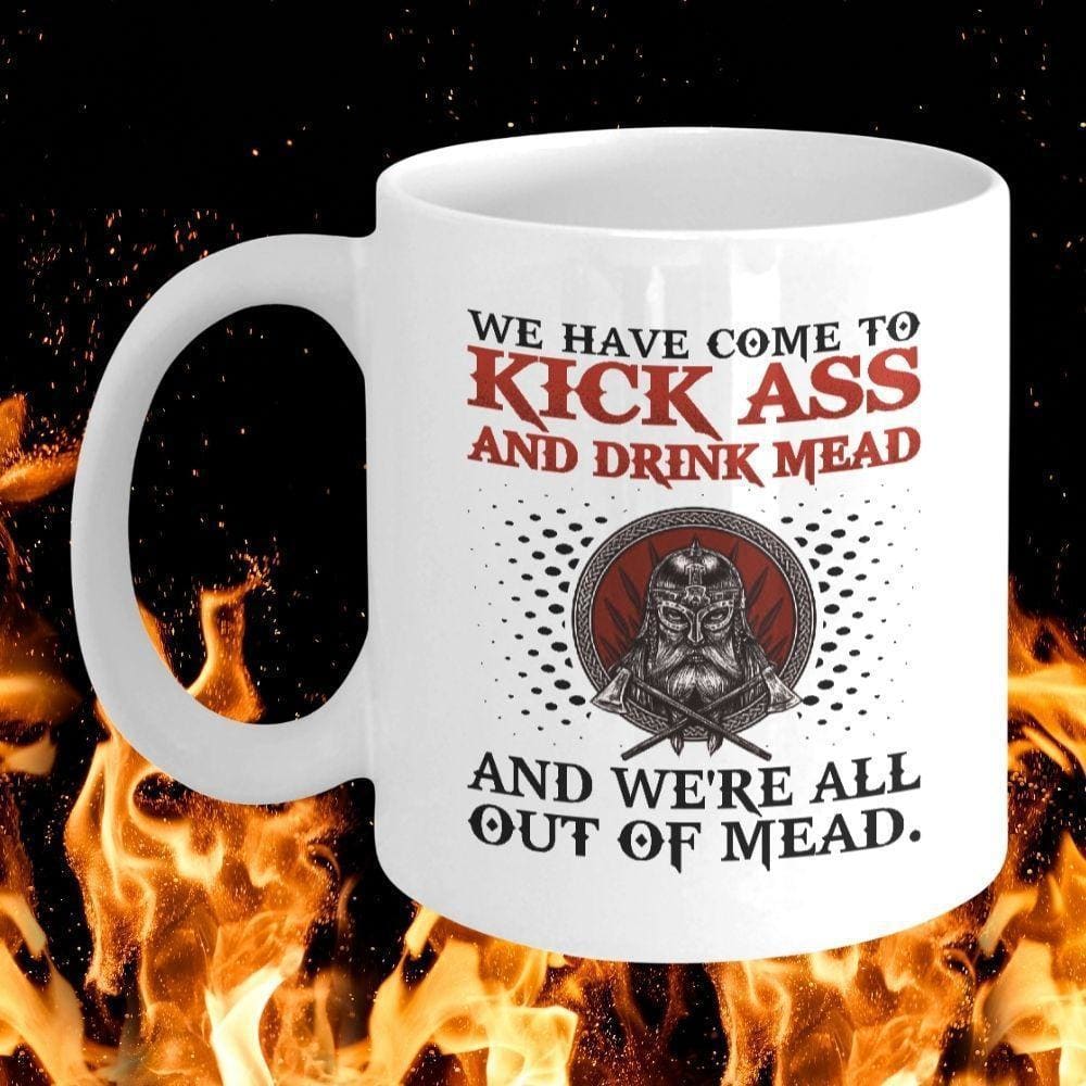 We Have Come To Kick Ass White Mug-Viking Mug-Norse Spirit