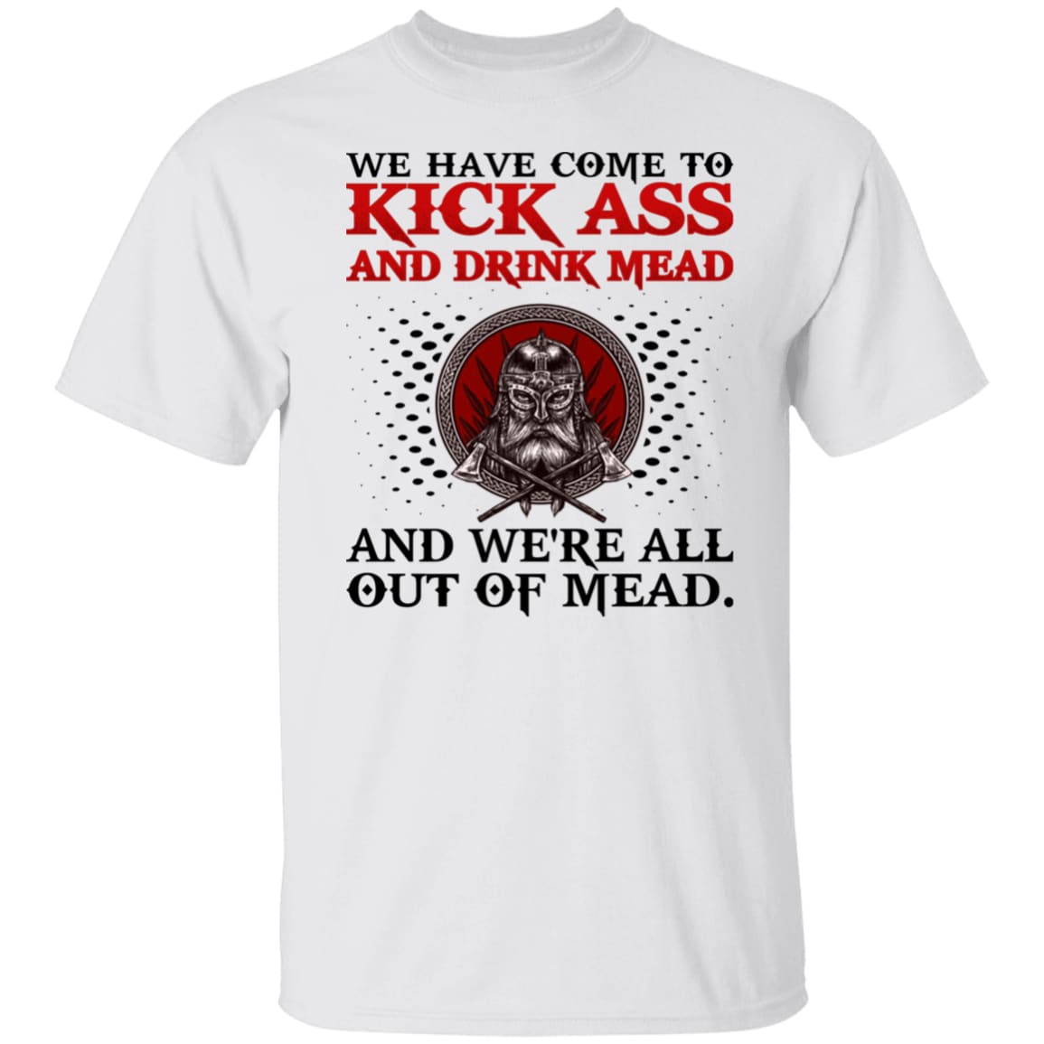 We Have Come To Kick Ass White T-Shirt-Viking T-Shirt-Norse Spirit